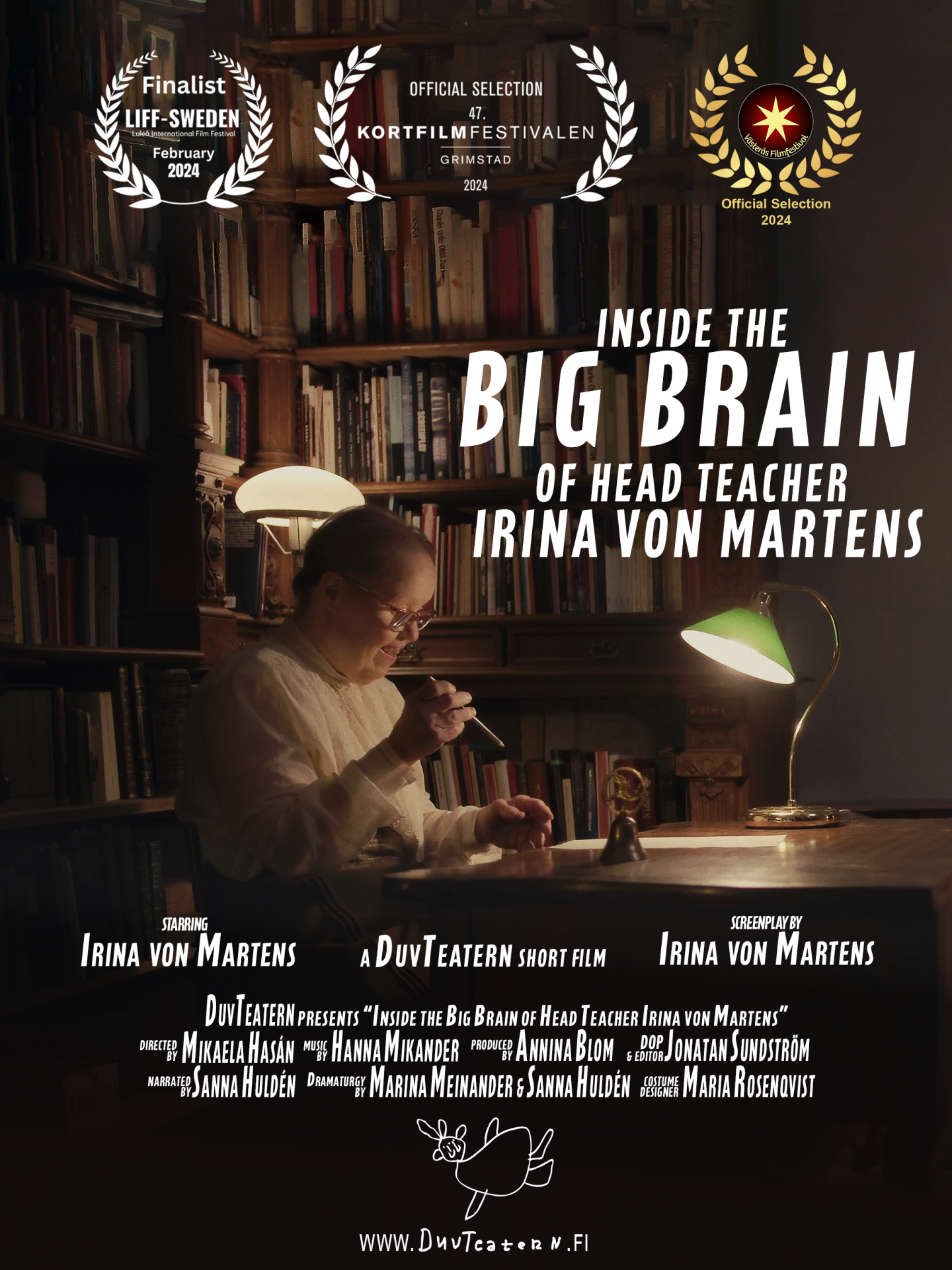 Poster for the short film "Inside the Great Brain of Head Teacher Irina von Martens". In the center of the image, Irina von Martens is sitting at a desk, surrounded by bookshelves filled with books. She is wearing glasses and a white shirt, and is writing with a pen in a book. The room is dimly lit by a desk lamp.  At the top of the poster, there are three festival emblems indicating that the film is a finalist at "LIFF - Sweden" in February 2024, an official selection at the "Grimstad Short Film Festival 2024", and an official selection at the "Västerås Film Festival 2024".  The text on the poster reads:  "Inside the Great Brain of Head Teacher Irina von Martens" "Starring Irina von Martens" "A short film by DuvTeatern" "Directed by Mikaela Hasán" "Music by Hanna Mikander" "Produced by Annina Blom" "DOP & editor Jonatan Sundström" "Narrated by Sanna Huldén" "Dramaturgy by Marina Meinander & Sanna Huldén" "Costume design by Maria Rosenqvist" "www.duvteatern.fi"  At the bottom of the poster, there is DuvTeatern's logo, an illustration of a dove with two faces and four wings.